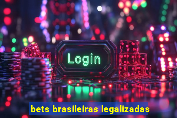 bets brasileiras legalizadas